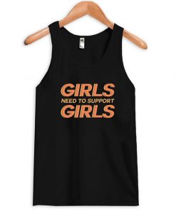 Girls Need to Support Girls Tank top