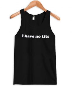 I Have No Tits Tanktop