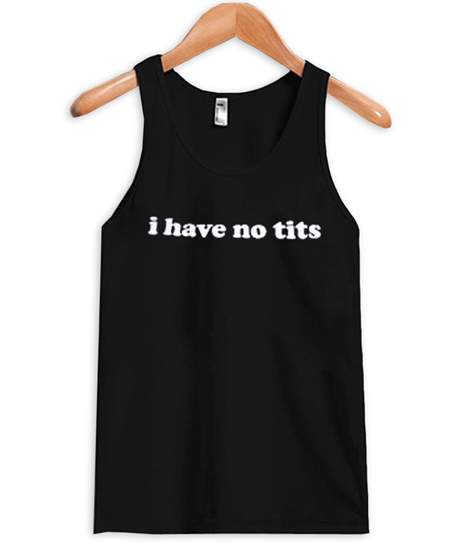 I Have No Tits Tanktop