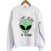 I don't Believe in humans Sweatshirt