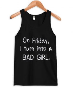 On Friday I turn into a BAD GIRL Tanktop