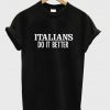 Italians do it better T-Shirt