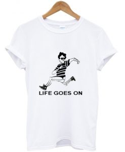 LIFE GOES ON T-shirt