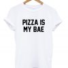Pizza is my Bae T-Shirt