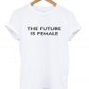 The Future is Female T-Shirt