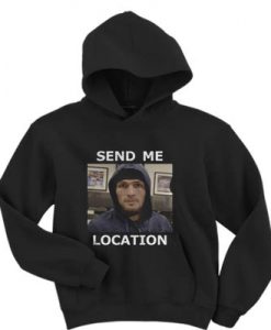 Khabib Nurmagomedov send me location Hoodie