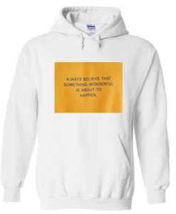 Always Believe That Something Wonderful Hoodie