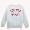Give Me A Break Sweatshirt