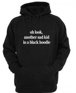 Oh Look Another Sad Kid Hoodie