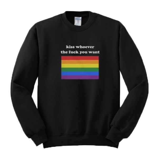 Kiss Whoever You Want Sweatshirt