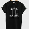 Draw A Door T-shirt