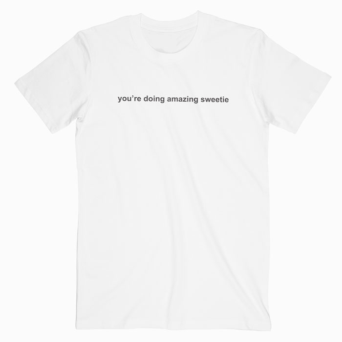You're doing amazing T-shirt You're doing amazing T-shirt