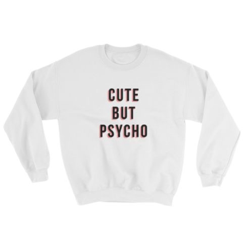 Cute But Psycho Sweatshirt