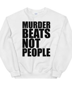 Murder Beats Not People Sweatshirt