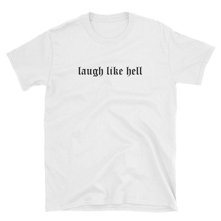 Laugh Like Hell T-shirt