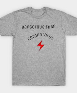 Dangerous than corona T-shirt