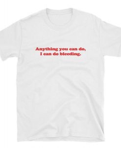 Anything u can do T-shirt