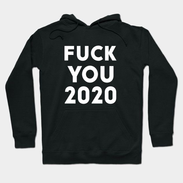Fuck You 2020 Hoodie