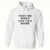 Text me when you get home Hoodie