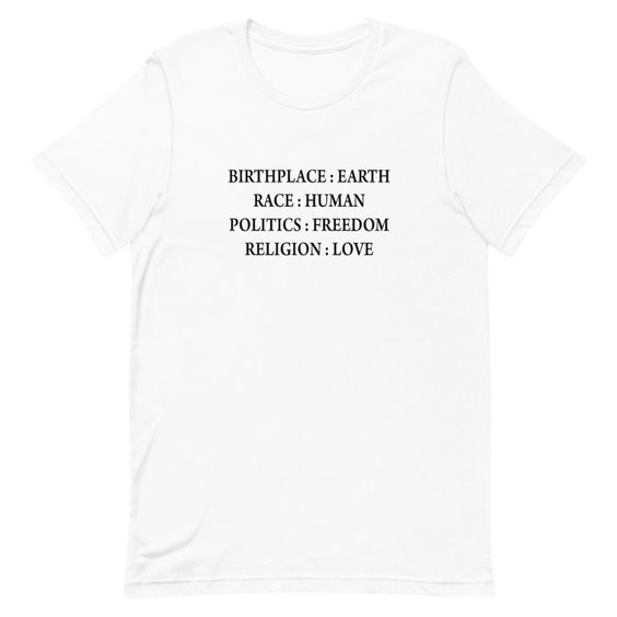 Birth Place Earth Race Human Politics Freedom Religion Love T-Shirt