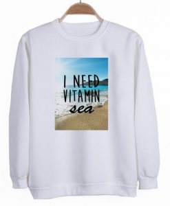 I Need Vitamin Sea Sweatshirt