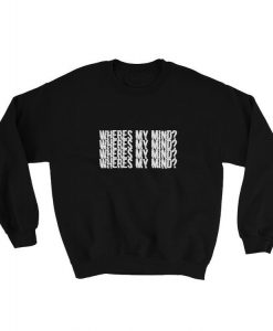 Wheres My Mind Sweatshirt