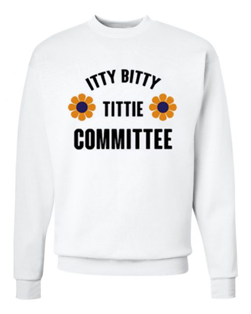 Itty Bitty Titty Committee Sweatshirt