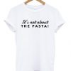 It’s Not About The Pasta Vanderpump T-shirt