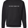 I’m Fine Thank You Sweatshirt Black