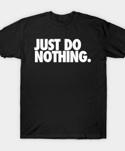 Just Do Nothing T-shirt