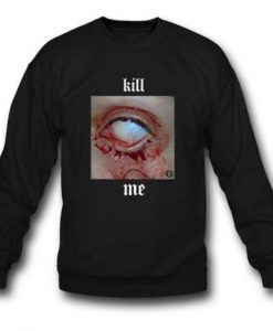 Kill Me Sweatshirt
