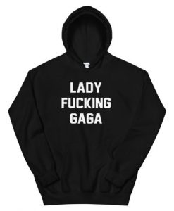 Lady Fucking Gaga Hoodie