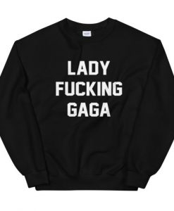 Lady Fucking Gaga Sweatshirt