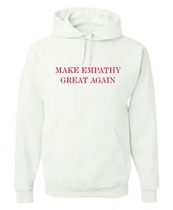 Make Empathy Great Again Hoodie