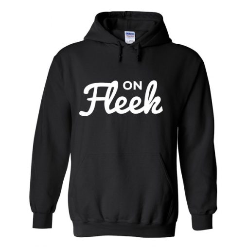 On fleek Hoodie