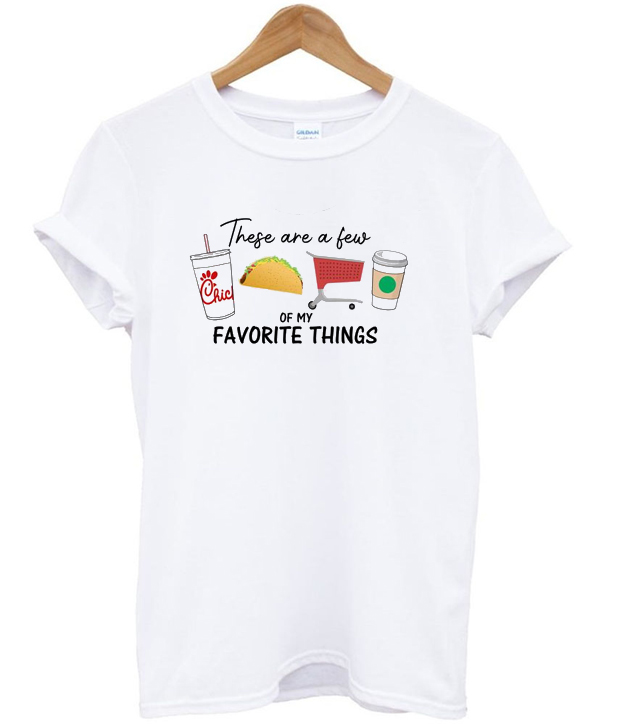 These are a few of my favorite things T-shirt