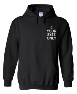 4 your eyez only Hoodie