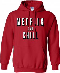 Netflix and Chill Hoodie