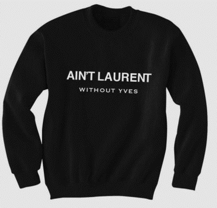Ain't Laurent Without Yves Sweatshirt