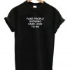 Fake People Showing Fake Love To Me T-shirt