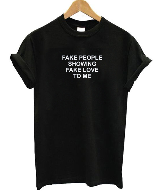 Fake People Showing Fake Love To Me T-shirt Fake People Showing Fake Love To Me T-shirt