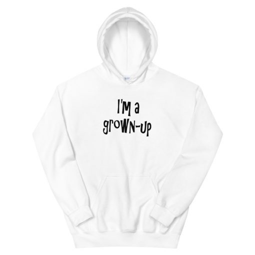 I’m a grown-up Hoodie
