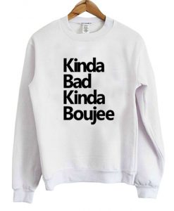 Kinda Bad Kinda Boujee Sweatshirt