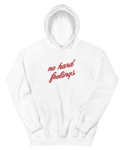 No Hard Feelings Hoodie