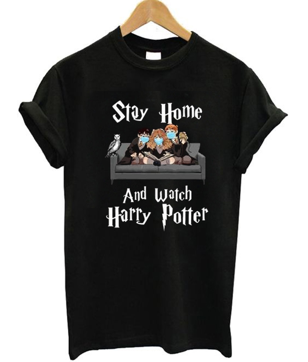 Stay Home And Watch Harry Potter T-shirt Stay Home And Watch Harry Potter T-shirt