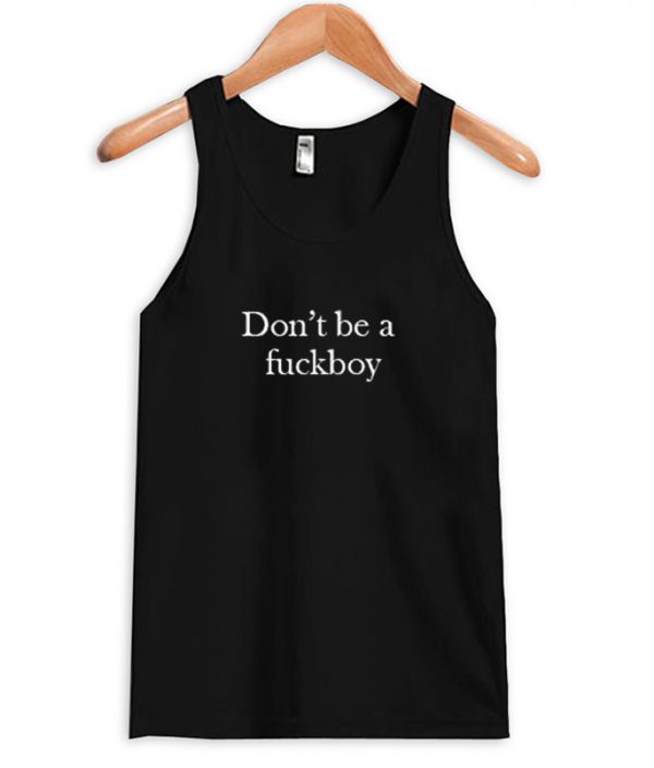 Dont Be a Fuckboy Tanktop