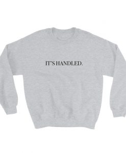 It's Handled Sweatshirt