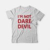 Im not dare devil T-shirt