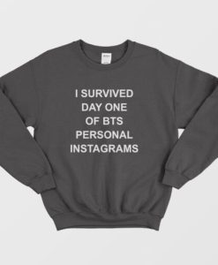 I Survived Day One Of Bts Personal Instagrams Sweatshirt