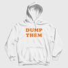 Dump Them Hoodie